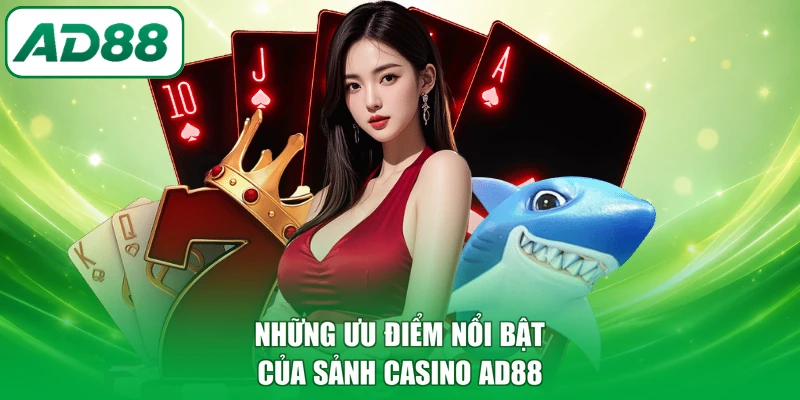 Những ưu điểm nổi bật của sảnh casino AD88