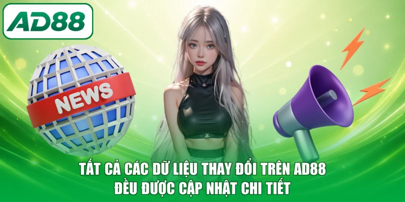 Tất cả các dữ liệu thay đổi trên AD88 đều được cập nhật chi tiết